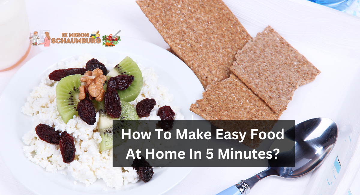 How To Make Easy Food At Home In 5 Minutes?